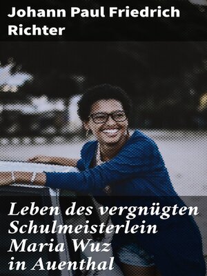 cover image of Leben des vergnügten Schulmeisterlein Maria Wuz in Auenthal